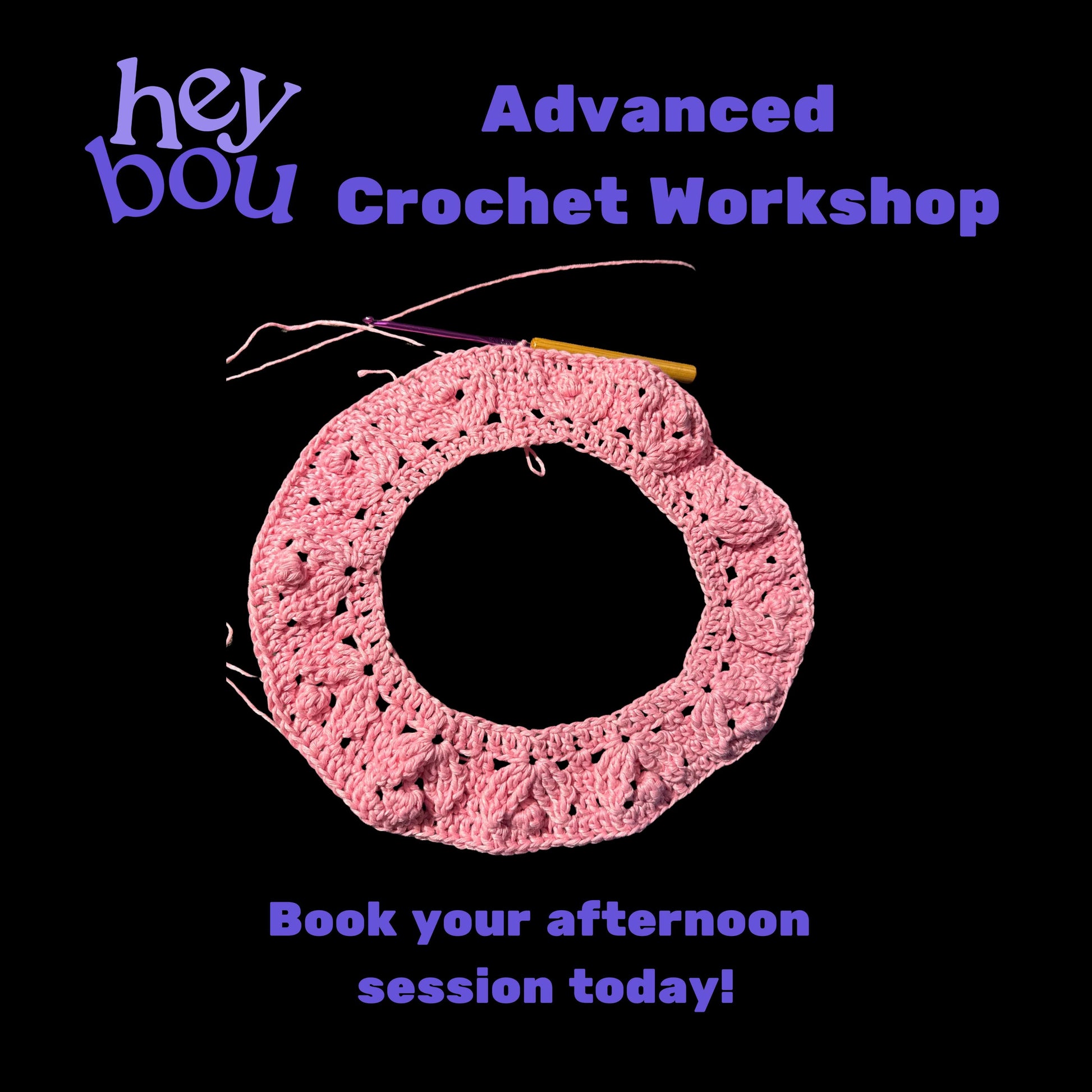 Advanced Crochet Workshop Hey Bou