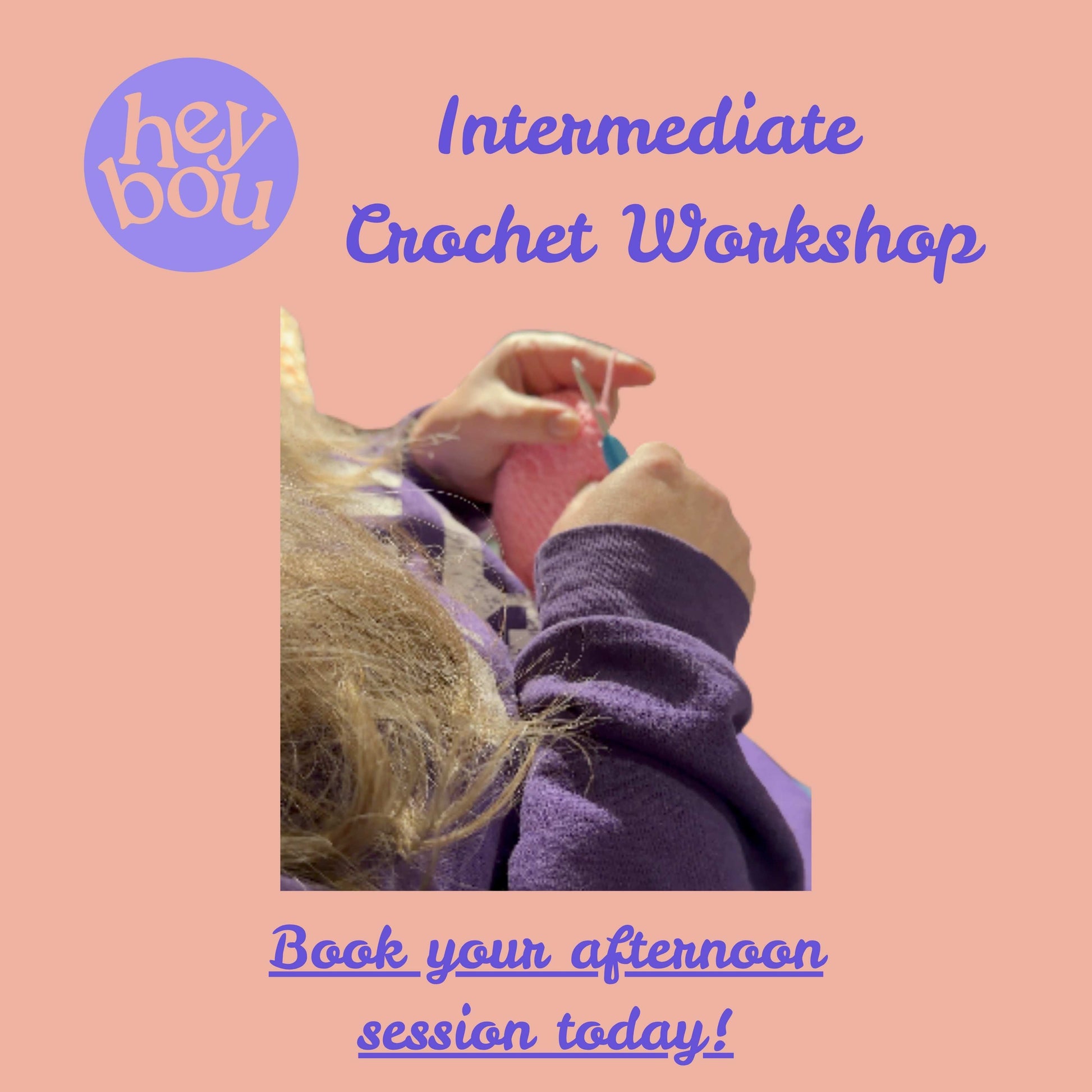 Intermediate Crochet Workshop Hey Bou